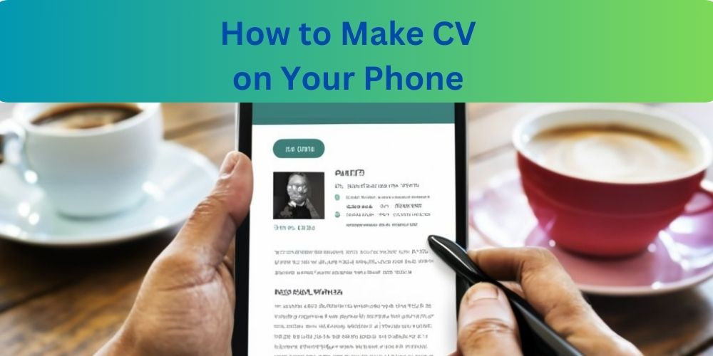 how-to-make-a-cv-on-your-phone-a-comprehensive-guide